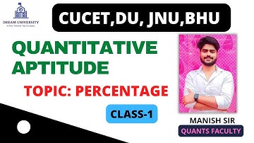 QUANTITATIVE APTITUDE FOR CUCET. PERCENTAGE CLASS 1. JNU,DU,BHU,CUCET . CUCET PREPARATION FOR CUCET.