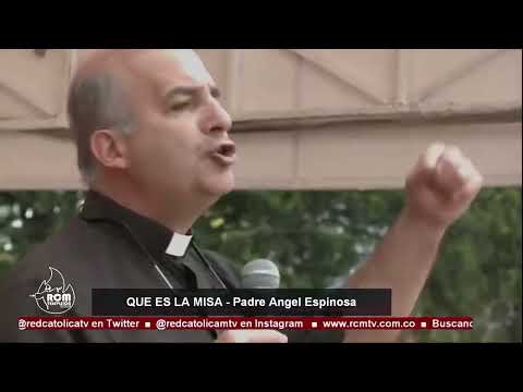 ¿Qué es la Misa Padre Angel Espinosa De Los Monteros Jesus Sagrada Eucaristia