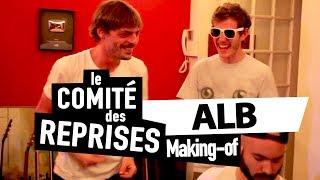 ALB "IDIDUDID" - Making Of - Comité Des Reprises
