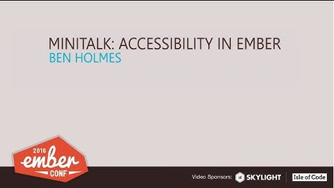 EmberConf 2016: MiniTalk: Accessibility in Ember by Ben Holmes