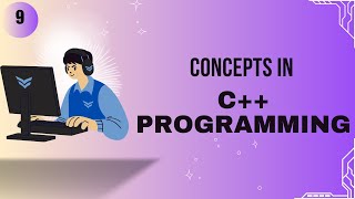 CONCEPTS IN C++ PROGRAMMING - EPISODE 9