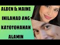 Alden  maine inilahad ang katotohanan alamin maine aldub alden aldubnation