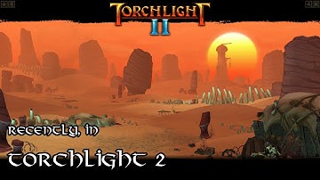 Recently In Torchlight 2