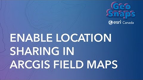 Enable Sharing Locations in ArcGIS Field Maps