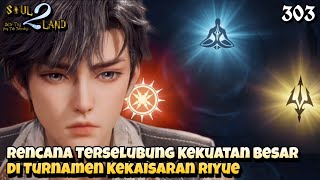 Rencana Terselubung Kekuatan Besar Di Turnamen Kekaisaran Riyue || SOUL LAND 2 Novel 303