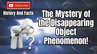The Mystery of the Disappearing Object Phenomena! #dop #phenomenalfacts #facts