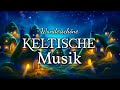 Wunderschöne, Beruhigende Keltische Musik zum Einschlafen &amp; Entspannen | Fantasy-Ambiente