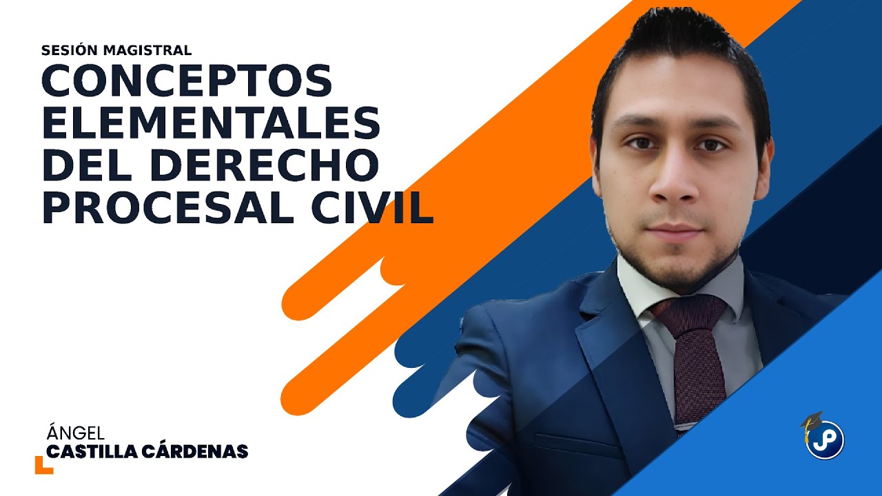 Conceptos elementales del Derecho Procesal Civil | Dr. Ángel Castilla Cárdenas