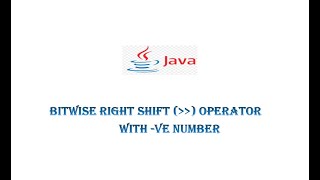 Bitwise Right Shift Operator With Negative Number In JAVA For Beginners