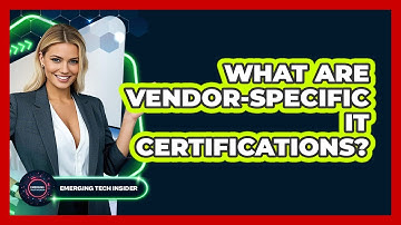 What Are Vendor-specific IT Certifications? - Emerging Tech Insider