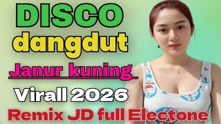 JANUR KUNING DISCO DANGDUT VIRALL 2026 REMIX DJ FULL ELECTONE 