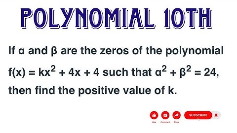 If α and β are zeroes of p(x) = kx2 + 4x + 4, such that α2 + β2 = 24, find the value of k.