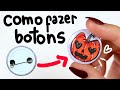 COMO FAZER BOTONS - CRIEI VÁRIOS!