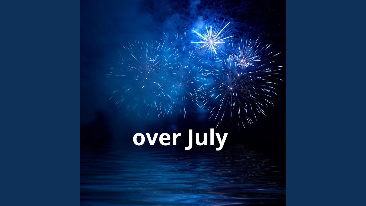 Watch over July on YouTube Watch over July on YouTube