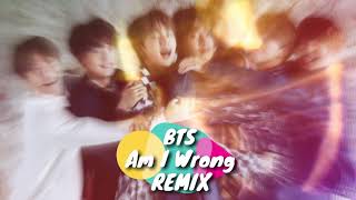 ||BTS|| - Am I Wrong (Remix)