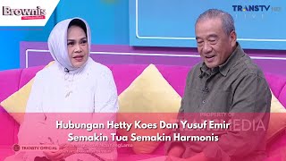 Hubungan Hetty Koes Dan Yusuf Emir Semakin Tua Semakin Harmonis | BROWNIS (7/5/24) P1