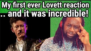 This knocked me out! LYLE LOVETT - That&#39;s right,you&#39;re not from Texas REACTION - First time hearing.