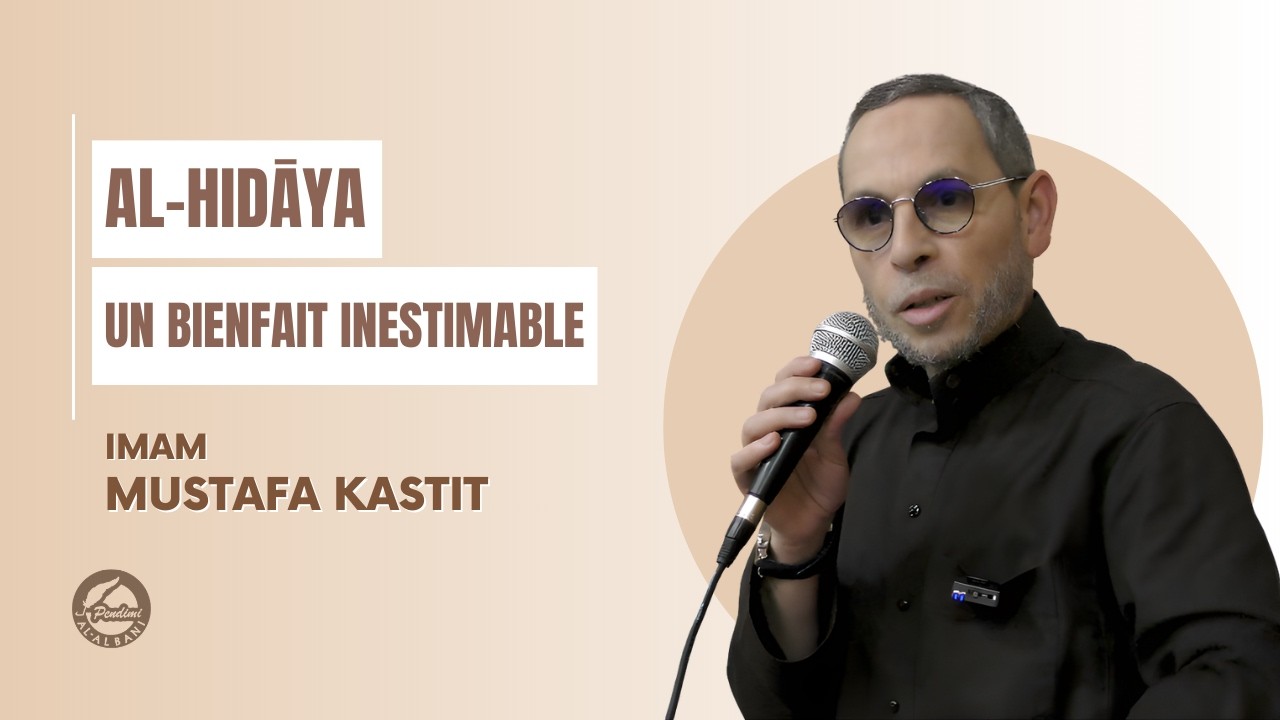 AL-HIDĀYA, UN BIENFAIT INESTIMABLE - Imam Mustafa Kastit