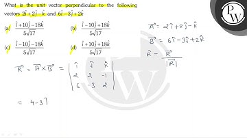 What is the unit vector perpendicular to the following vectors \( 2...