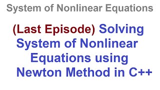 05 - (Last Episode) Solving Systems of Nonlinear Equations using Newton Method in C++