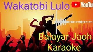 Balayar Jauh(Manis-Manis Unti)_Wakatobi Lulo|| Karaoke Music