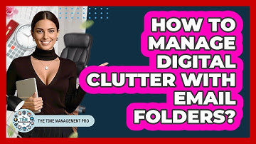 How To Manage Digital Clutter With Email Folders?
