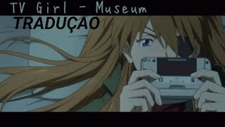 TV Girl - Museum (Tradução/legendado)