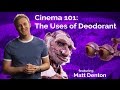 Matt denton  cinema 101 the uses of deodorant