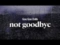 Goo Goo Dolls Not Goodbye Close My Eyes Lyrics mp3