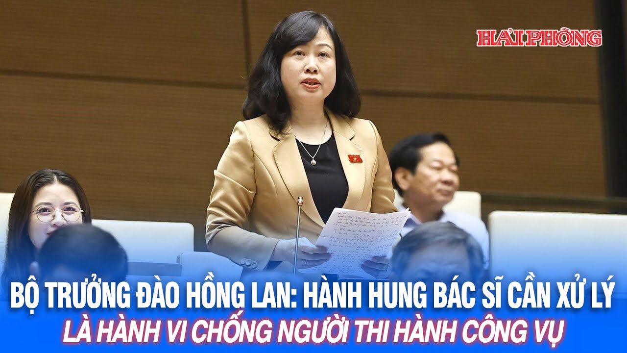 Bộ trưởng Đào Hồng Lan: Hành hung bác sĩ cần xử lý là hành vi chống người thi hành công vụ