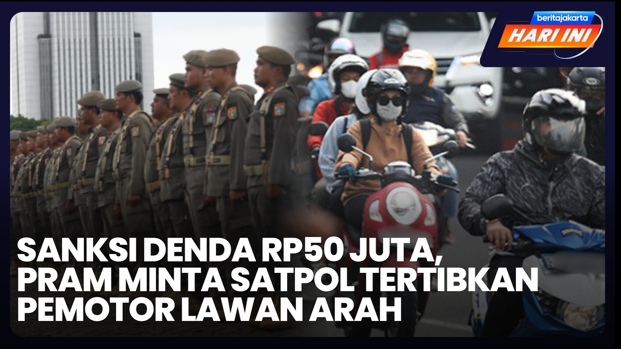 Beritajakarta Hari Ini: Sanksi Denda Rp50 Juta, Pram Minta Satpol Tertibkan Pemotor Lawan Arah