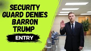 Security Guard Denies Barron Trump Entry—What Happens Next Will Inspire You Forever