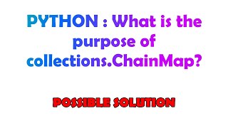PYTHON : What is the purpose of collections.ChainMap?