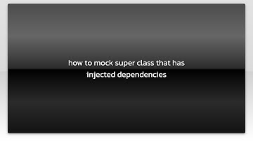 how to mock super class that has injected dependencies