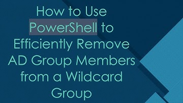 How to Use PowerShell to Efficiently Remove AD Group Members from a Wildcard Group