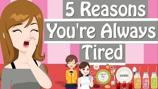 Why Am I So Tired? 5 Reasons You're Feeling Tired All The Time