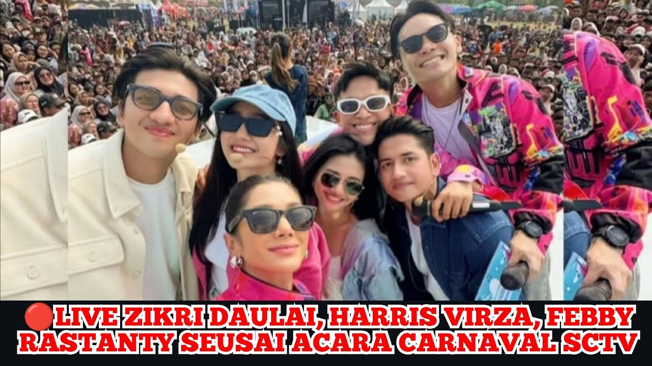🔴LIVE ZIKRI DAULAI, HARRIS VIRZA, FEBBY RASTANTY SEUSAI ACARA CARNAVAL SCTV