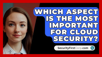 Which Aspect Is The Most Important For Cloud Security? - SecurityFirstCorp.com