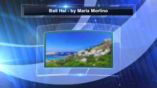 Bali Hai - by the Fabulous Maria Morlino