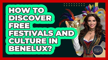 How To Discover Free Festivals And Culture In Benelux? - Exploring The Benelux