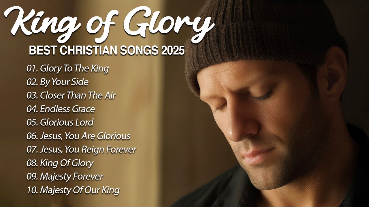 King Of Glory | Faith & Healing Worship Songs2025 | Praise & Worship ...