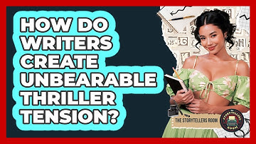 How Do Writers Create Unbearable Thriller Tension? - The Storytellers Room