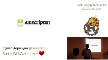 Ingvar Stepanyan — Rust + WebAssembly = ❤️ (Rust Hungary Kickoff, 2017-09-23)