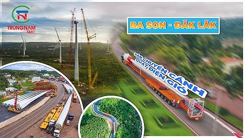 Hành trình vận chuyển cánh quạt điện gió kỷ lục | Cảng Bason - Daklak  | Trungnam SMC