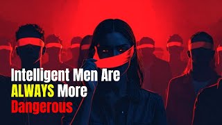 Why Emotionally Intelligent Men Are More Dangerous Than Strong Men
