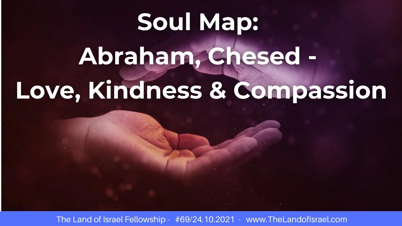Soul Map: Abraham, Chesed - Love, Kindness & Compassion -Jeremy Gimpel:The Land of Israel Fellowship