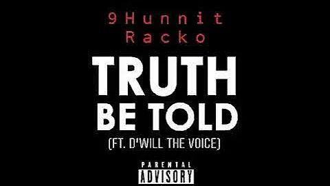 Truth Be Told - 9Hunnit Racko (ft. DWill The Voice)