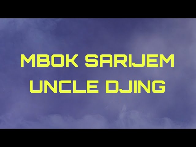 LIRIK LAGU MBOK SARIJEM - UNCLE DJINK class=
