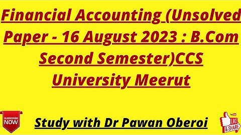 Financial Accounting (Unsolved Paper - 16 August 2023 : B.Com Second Semester)CCS University Meerut