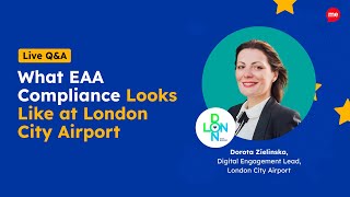 Live Q&amp;A:  What EAA Compliance Looks Like at London City Airport